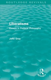 Liberalisms (Routledge Revivals): Essays in Political Philosophy