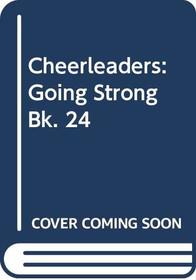 Cheerleaders: Going Strong Bk. 24 (Cheerleaders)
