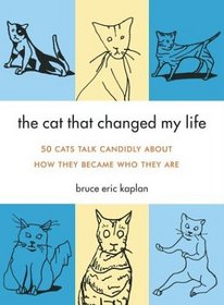 The Cat That Changed My Life : 50 Cats Talk Candidly About How They Became Who They Are