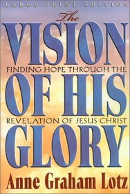The Vision of His Glory: Finding Hope Through the Revelation of Jesus Christ (Walker Large Print Books)
