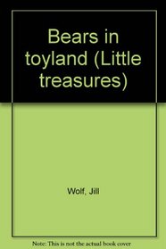Bears in toyland (Little treasures)