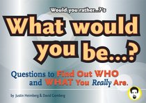Would You Rather...?'s What Would You Be?: Questions to Find Out Who and What You Really Are (Would You Rather...?)