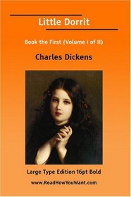 Little Dorrit Book the First (Volume I of II) (Large Print)