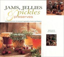 Jams, Jellies, Pickles and Preserves: Gifts From Nature Series : Making the Most Seasonal Vegetables, Fruits and Flowers (Gifts from Nature Series)