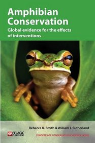 Amphibian Conservation: Global evidence for the effects of interventions (Synopses of Conservation Evidence)