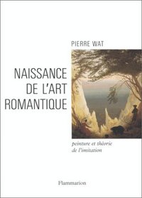 Naissance de l'art romantique: Peinture et theorie de l'imitation en Allemagne et en Angleterre (French Edition)