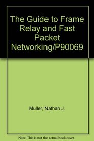 The Guide to Frame Relay and Fast Packet Networking/P90069