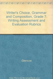 Writer's Choice, Grammar and Composition, Grade 7: Writing Assessment and Evaluation Rubrics