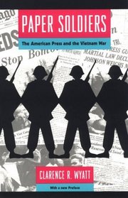 Paper Soldiers : The American Press and the Vietnam War