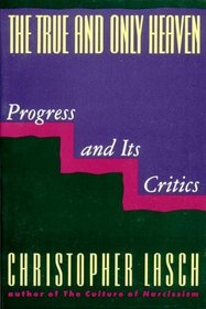 True and Only Heaven: Progress and Its Critics