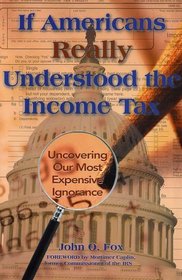 If Americans Really Understood the Income Tax: Uncovering Our Most Expensive Ignorance