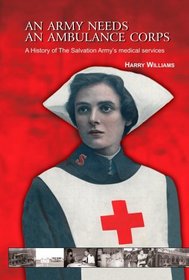 An Army Needs An Ambulance Corps: A History of the Salvation Army's Medical Services