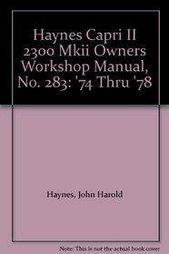 Haynes Capri II 2300 Mkii Owners Workshop Manual, No. 283: '74 Thru '78 (Haynes Owners Workshop Manuals)