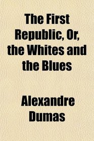 The First Republic, Or, the Whites and the Blues