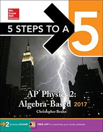 5 Steps to a 5: AP Physics 2 2017 (5 Steps to a 5 Ap Physics 1 & 2)
