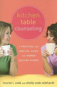 Kitchen Table Counseling: A Practical And Biblical Guide for Women Helping Others