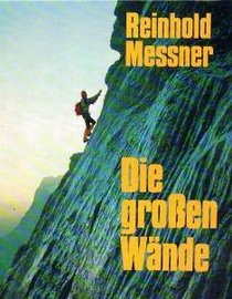 Die grossen Wande: Geschichte, Routen, Erlebnisse (German Edition)