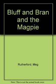 Bluff and Bran and the Magpie