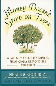 Money Doesn't Grow On Trees : A Parent's  Guide to Raising Financially Responsible Children