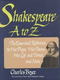 Shakespeare A to Z: The Essential Reference to His Plays, His Poems, His Life and Times, and More (Literary A to Z (Hardcover))