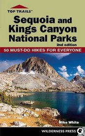 Top Trails: Sequoia and Kings Canyon National Parks: 50 Must-Do Hikes for Everyone