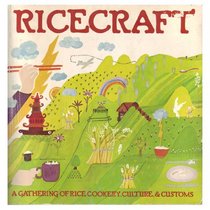 Ricecraft: [a gathering of rice cookery, culture & customs]