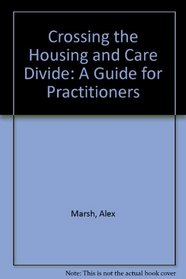 Crossing the Housing and Care Divide: A Guide for Practitioners