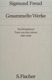 Gesammelte Werke, 17 Bde., 1 Reg.-Bd. u. 1 Nachtragsbd., Nachtragsband, Texte aus den Jahren 1885-1938