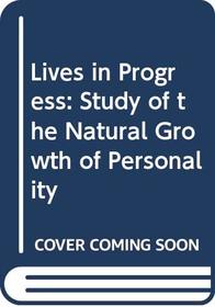 Lives in Progress: Study of the Natural Growth of Personality