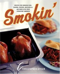 Smokin' : Recipes for Smoking Ribs, Salmon, Chicken, Mozzarella, and More with Your Stovetop Smoker