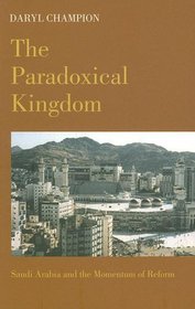 Paradoxical Kingdom: Saudi Arabia And the Mementum of Reform