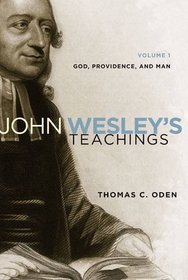 John Wesley's Teachings, Volume 1: God, Providence, and Man