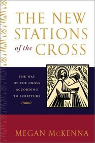 The New Stations of the Cross : The Way of the Cross According to Scripture