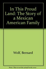 In This Proud Land: The Story of a Mexican American Family