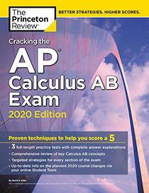 Cracking the AP Calculus AB Exam, 2020 Edition: Practice Tests & Proven Techniques to Help You Score a 5 (College Test Preparation)