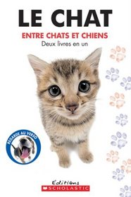 Le Chat / Le Chien Entre Chats Et Chiens, Entre Chiens Et Chats (French Edition)