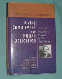 Divine Commitment and Human Obligation: Selected Writings of David Noel Freedman : History and Religion (Divine Commitment & Human Obligation Vol. 1)