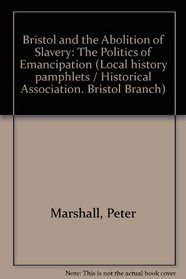 Bristol and the Abolition of Slavery: The Politics of Emancipation (Local history pamphlets)