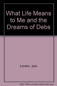 What Life Means to Me and the Dreams of Debs
