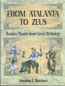 From Atalanta to Zeus: Readers Theatre from Greek Mythology (Readers Theatre)
