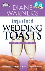 Diane Warner's Complete Book of Wedding Toasts: Hundreds of Ways to Say 