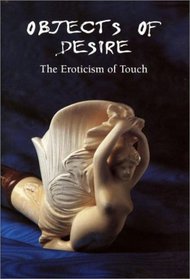 Objects of Desire: The Eroticism of Touch (Ill)