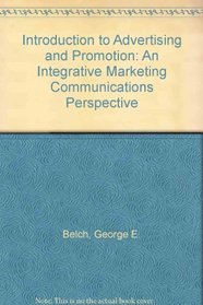 Introduction to Advertising and Promotion: An Integrative Marketing Communications Perspective