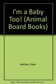I'm Baby Too! (Animal Board Books)
