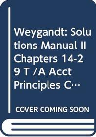 Weygandt: Solutions Manual II Chapters 14-29 T /A Acct Principles Chap 14-29 (Pr Only)