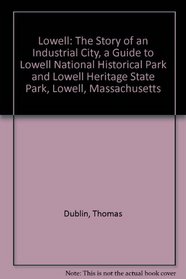 Lowell: The Story of an Industrial City, a Guide to Lowell National Historical Park and Lowell Heritage State Park, Lowell, Massachusetts
