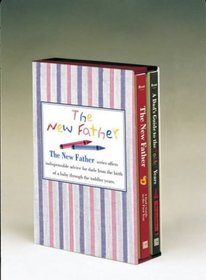 The New Father: The New Father, A Dad's Guide to The First Year; A Dad's Guide to the Toddler Years (New Father Series)