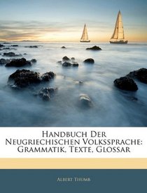 Handbuch Der Neugriechischen Volkssprache: Grammatik, Texte, Glossar (German Edition)