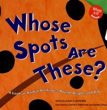 Whose Spots Are These?: A Look at Animal Markings - Round, Bright, and Big (Whose Is It?)