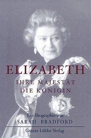 Elizabeth II. Ihre Majestt die Knigin. Die Biographie.